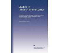 Studies in thermo-luminescence: Variations in the decay of phosphorescence in Sidot blende and in Balmain's paint produced by heating