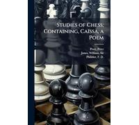 Studies of Chess; Containing, Caïssa, a Poem