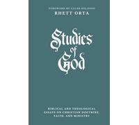 Studies of God: Biblical and Theological Essays on Christian Doctrine, Faith, and Ministry