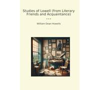 Studies of Lowell (from Literary Friends and Acquaintance) (Classic Books)
