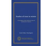 Studies of trees in winter: a description of the deciduous trees of northeastern America