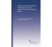 Studies on administrative management in the government of the United States: Volume 3