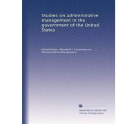 Studies on administrative management in the government of the United States: Volume 4