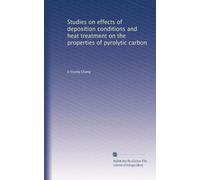 Studies on effects of deposition conditions and heat treatment on the properties of pyrolytic carbon