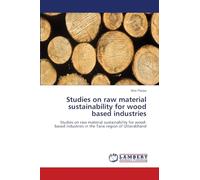 Studies on raw material sustainability for wood based industries: Studies on raw material sustainability for wood-based industries in the Tarai region of Uttarakhand