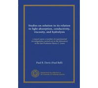 Studies on solution in its relation to light absorption, conductivity, viscosity, and hydrolysis: a report upon a number of experimental ... of the late Professor Henry C. Jones