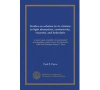 Studies on solution in its relation to light absorption, conductivity, viscosity, and hydrolysis: a report upon a number of experimental ... of the late Professor Henry C. Jones