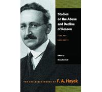 Studies on the Abuse & Decline of Reason: Text and Documents (Collected Works of F. A. Hayek)