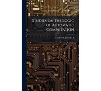 Studies on the Logic of Automatic Computation