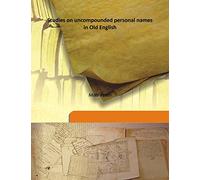 Studies on uncompounded personal names in Old English 1919 [Hardcover]