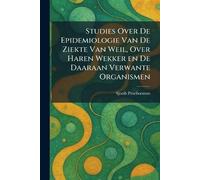 Studies Over De Epidemiologie Van De Ziekte Van Weil, Over Haren Wekker en De Daaraan Verwante Organismen