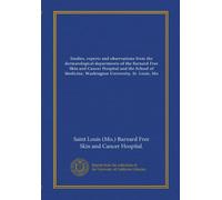 Studies, reports and observations from the dermatological departments of the Barnard Free Skin and Cancer Hospital and the School of Medicine, Washington University, St. Louis, Mo