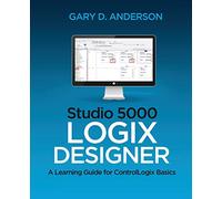 Studio 5000 Logix Designer: A Learning Guide for ControlLogix Basics