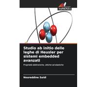 Studio ab initio delle leghe di Heusler per sistemi embedded avanzati: Proprietà elettroniche, ottiche ed elastiche