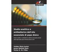 Studio analitico e antibatterico dell'olio essenziale di pepe dioico: Studio analitico e antibatterico dell'olio essenziale estratto dalle foglie della specie Pimenta Dioica Lindl