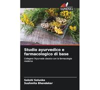 Studio ayurvedico e farmacologico di base: Collegare l'Ayurveda classico con la farmacologia moderna