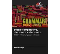 Studio comparativo, diacronico e sincronico: del futuro in italiano, napoletano e francese