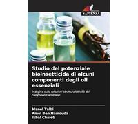Studio del potenziale bioinsetticida di alcuni componenti degli oli essenziali: Indagine sulle relazioni struttura/attività dei componenti aromatici