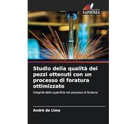 Studio della qualità dei pezzi ottenuti con un processo di foratura ottimizzato: Integrità della superficie nel processo di foratura