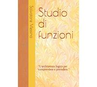 Studio di funzioni: "L'architettura logica per comprendere e prevedere." (Matematica motivazionale)