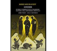 STUDIO E COMMENTI SULLA TRADIZIONE ESOSTERICA DELL’ORTODOSSIA ORIENTALE: LIBRO TERZO - CICLO ESOTERICO (Studi Esoterici - Quarta Via)