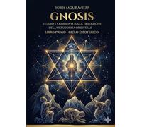 STUDIO E COMMENTI SULLA TRADIZIONE ESOTERICA DELL’ORTODOSSIA ORIENTALE: LIBRO PRIMO - CICLO ESSOTERICO (Studi Esoterici - Quarta Via)