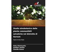 Studio etnobotanico delle piante commestibili selvatiche nel distretto di Gursum: Regione Somala, Etiopia