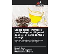 Studio fisico-chimico e profilo degli acidi grassi degli oli di semi di Alsi e Kalonji: Studio delle proprietà fisico-chimiche e del profilo degli acidi grassi di due oli di semi vegetali