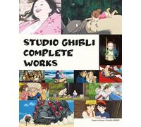 Studio Ghibli complete works. Ediz. a colori (Planet manga)