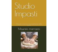 Studio Impasti: Manuale tecnico per la progettazione della pizza