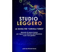 STUDIO LEGGERO - la guida per "cervelli turbo": manuale di sopravvivenza per ragazzi con disturbo dell'attenzione e per i loro genitori