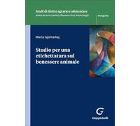 Studio per una etichettatura sul benessere animale (Studi di diritto agrario e alimentare)