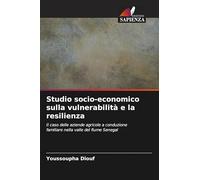 Studio socio-economico sulla vulnerabilità e la resilienza: Il caso delle aziende agricole a conduzione familiare nella valle del fiume Senegal