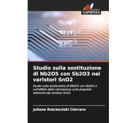 Studio sulla sostituzione di Nb2O5 con Sb2O3 nei varistori SnO2: Studio sulla sostituzione di Nb2O5 con Sb2O3 e sull'effetto della calcinazione sulle proprietà elettriche dei varistori SnO2