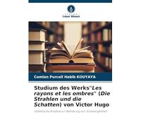 Studium des Werks"Les rayons et les ombres" (Die Strahlen und die Schatten) von Victor Hugo: Didaktische Ansätze zur Behebung von Schwierigkeiten