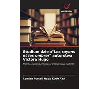 Studium dziela"Les rayons et les ombres" autorstwa Victora Hugo: Metody nauczania pozwalaj¿ce przezwyci¿¿y¿ trudno¿ci