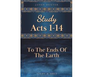 Study Acts 1-14: To the Ends of the Earth (Study and Obey)