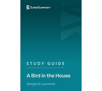 Study Guide: A Bird in the House by Margaret Laurence (SuperSummary)
