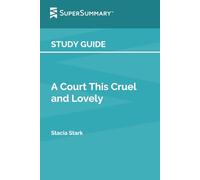 Study Guide: A Court This Cruel and Lovely by Stacia Stark (SuperSummary)
