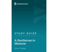 Study Guide: A Gentleman in Moscow by Amor Towles (SuperSummary)
