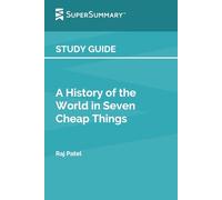 Study Guide: A History of the World in Seven Cheap Things by Raj Patel (SuperSummary)