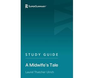 Study Guide: A Midwife's Tale by Laurel Thatcher Ulrich (SuperSummary)