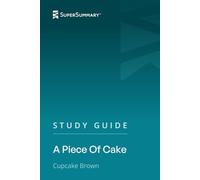 Study Guide: A Piece Of Cake by Cupcake Brown (SuperSummary)