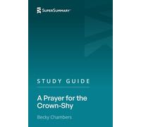 Study Guide: A Prayer for the Crown-Shy by Becky Chambers (SuperSummary)