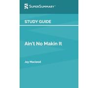 Study Guide: Ain't No Makin It by Jay Macleod (SuperSummary)