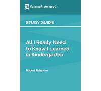 Study Guide: All I Really Need to Know I Learned in Kindergarten by Robert Fulghum (SuperSummary)