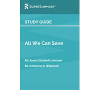 Study Guide: All We Can Save by Ed. Ayana Elizabeth Johnson, Ed. Katharine K. Wilkinson (SuperSummary)
