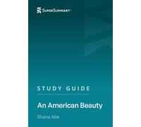 Study Guide: An American Beauty by Shana Abe (SuperSummary)