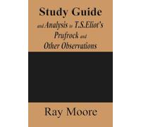 Study Guide and Analysis to T.S.Eliot’s Prufrock and Other Observations