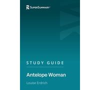 Study Guide: Antelope Woman by Louise Erdrich (SuperSummary)